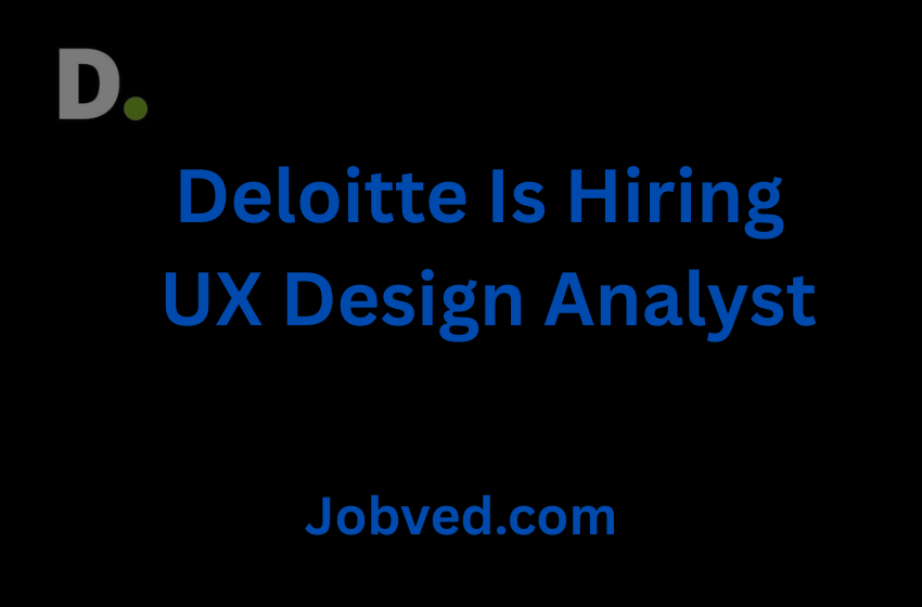 Deloitte Is Hiring UX Design Analyst